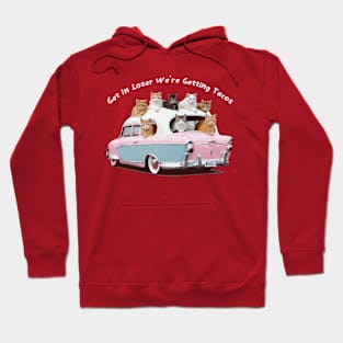 Get in Loser We’re Getting Tacos Hoodie